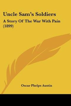 portada uncle sam's soldiers: a story of the war with pain (1899) (en Inglés)