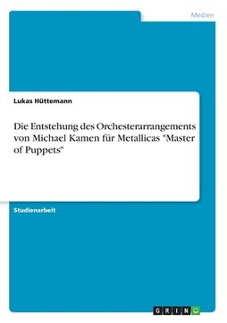 portada Die Entstehung des Orchesterarrangements von Michael Kamen für Metallicas "Master of Puppets" (in German)