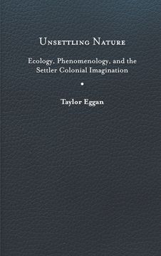 portada Unsettling Nature: Ecology, Phenomenology, and the Settler Colonial Imagination