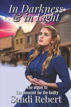 In Darkness and in Light: The Sequel to The Innocent for the Guilty (en Inglés)