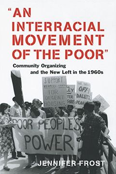 portada An Interracial Movement of the Poor: Community Organizing and the new Left in the 1960S 