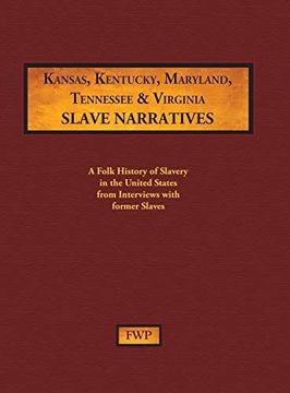 portada Kansas, Kentucky, Maryland, Tennessee & Virginia Slave Narratives: A Folk History of Slavery in the United States From Interviews With Former Slaves: 6 (Fwp Slave Narratives) 