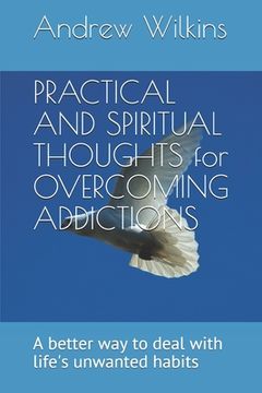 portada PRACTICAL AND SPIRITUAL THOUGHTS for OVERCOMING ADDICTIONS: A better way to deal with life's unwanted habits 