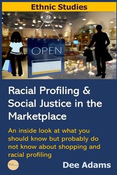 portada Racial Profiling and Social Justice in the Marketplace: An Inside Look at What You Should Know But Probably Do Not Know about Shopping and Racial Prof (en Inglés)