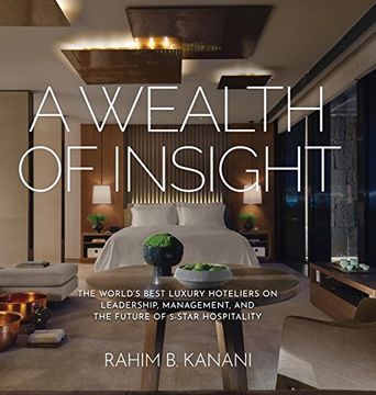 portada A Wealth of Insight: The World's Best Luxury Hoteliers on Leadership, Management, and the Future of 5-Star Hospitality (en Inglés)