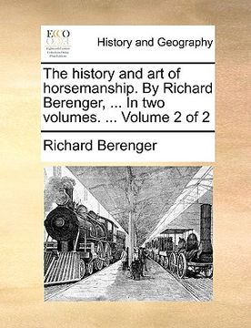 portada the history and art of horsemanship. by richard berenger, ... in two volumes. ... volume 2 of 2 (en Inglés)
