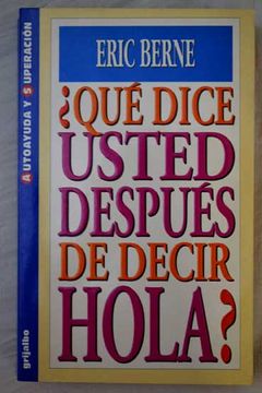 Libro ¿Qué Dice Usted Después De Decir Hola?, Eric Berne, ISBN 31488975.  Comprar en Buscalibre