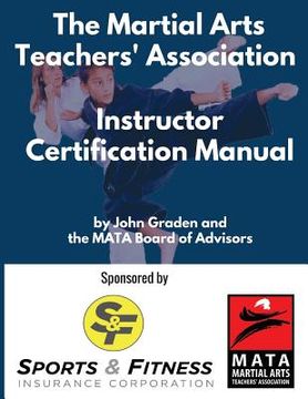 portada The Martial Arts Teachers' Association Certification Manual: The Official Martial Arts Instructor Certification Program (en Inglés)