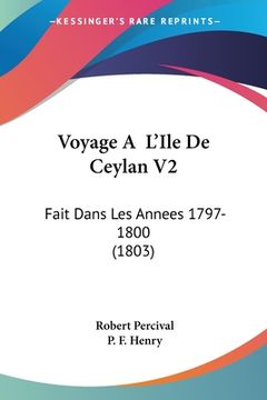 portada Voyage A L'Ile De Ceylan V2: Fait Dans Les Annees 1797-1800 (1803) (in French)