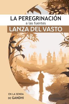 portada La Peregrinación a las Fuentes: Iniciando en la Senda de Gandhi (in Spanish)