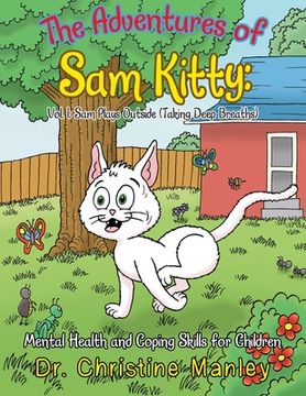 portada The Adventures of Sam Kitty: Mental Health and Coping Skills for Children: Vol. 1: Sam Plays Outside (Taking Deep Breaths) (en Inglés)