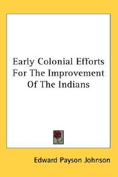 portada early colonial efforts for the improvement of the indians (in English)