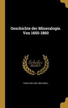 portada Geschichte der Mineralogie. Von 1650-1860 (en Alemán)