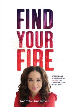 portada Find Your Fire: Stories and Strategies to Inspire the Changemaker Inside You (en Inglés)
