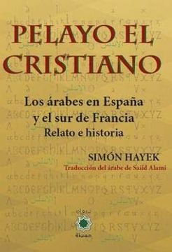 portada Pelayo el Cristiano. Los Árabes en España y el sur de Francia (in Spanish)