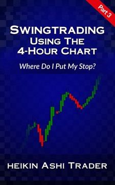portada Swing Trading using the 4-hour chart 3: Part 3: Where Do I Put My stop? (Volume 3)