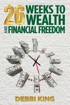 portada 26 Weeks to Wealth and Financial Freedom (en Inglés)