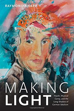 portada Making Light: Haydn, Musical Camp, and the Long Shadow of German Idealism