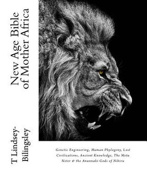 portada New Age Bible of Mother Africa: Genetic Engineering, Human Phylogeny, Lost Civilizations, Ancient Knowledge, The Metu Neter & the Anunnaki Gods of Nib (en Inglés)