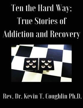 portada Ten the Hard Way: True Stories of Addiction and Recovery (Ten the Hard Way; True (en Inglés)