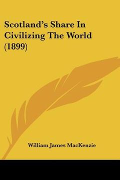 portada scotland's share in civilizing the world (1899) (in English)