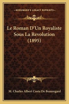 portada Le Roman D'Un Royaliste Sous La Revolution (1895) (en Francés)