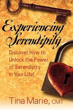 portada experiencing serendipity: discover how to unlock the power of serendipity in your life (en Inglés)