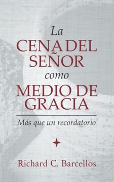 portada La Cena del Señor Como Medio de Gracia: Más que un Recordatorio (Spanish Edition)