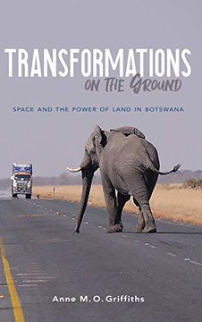 portada Transformations on the Ground: Space and the Power of Land in Botswana (Framing the Global) 