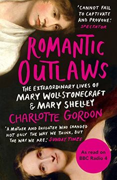 portada Romantic Outlaws: The Extraordinary Lives of Mary Wollstonecraft and Mary Shelley (Windmill Books) (en Inglés)