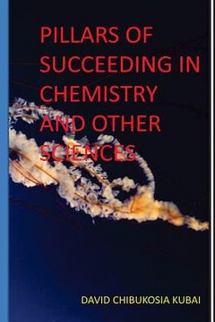 portada Pilllars of succeeding in chemistry and other sciences.: Best motivational and inspirational book by David Chibukosia Kubai (en Inglés)