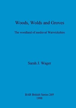 portada Woods, Wolds and Groves: The Woodland of Medieval Warwickshire (269) (British Archaeological Reports British Series) (en Inglés)