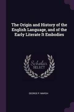 portada The Origin and History of the English Language, and of the Early Literate It Embodies (en Inglés)