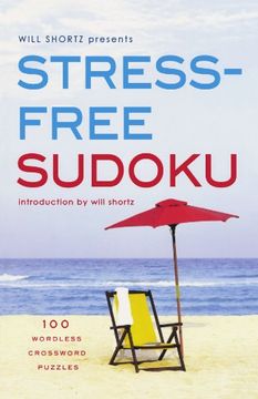 portada Will Shortz Presents Stress-Free Sudoku: 100 Wordless Crossword Puzzles (en Inglés)