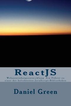 portada ReactJS: Webanwendungsentwicklung Ein Führer zu einer der beliebtesten JavaScript-Bibliotheken (en Inglés)
