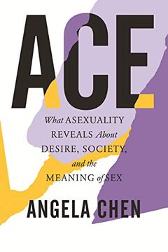 portada Ace: What Asexuality Reveals About Desire, Society, and the Meaning of sex (en Inglés)