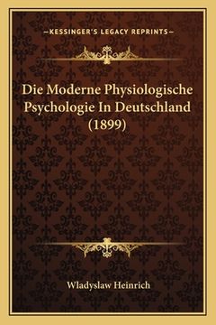 portada Die Moderne Physiologische Psychologie In Deutschland (1899) (in German)