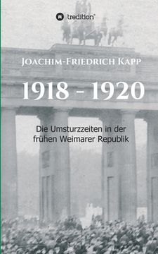 portada 1918 - 1920: Die Umsturzzeiten in der frühen Weimarer Republik (en Alemán)
