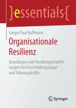 portada Organisationale Resilienz: Grundlagen und Handlungsempfehlungen für Entscheidungsträger und Führungskräfte (Essentials) (German Edition) (in German)