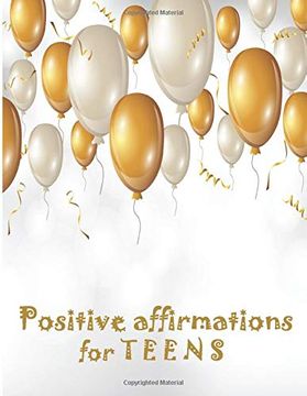 portada Positive Affirmations for Teens: Building Positivity, Self-Esteem, Being Happy and Confidence (en Inglés)