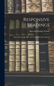 portada Responsive Readings: Selected From the Bible and Arranged Under Subjects (en Inglés)