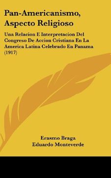 portada Pan-Americanismo, Aspecto Religioso: Una Relacion e Interpretacion del Congreso de Accion Cristiana en la America Latina Celebrado en Panama (1917) (in Spanish)