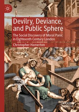 portada Devilry, Deviance, and Public Sphere: The Social Discovery of Moral Panic in Eighteenth Century London (en Inglés)