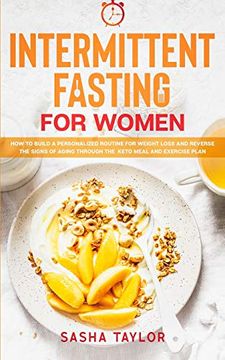 portada Intermittent Fasting for Women: How to Build a Personalized Routine for Weight Loss and Reverse the Signs of Aging Through the Keto Meal and Exercise Plan 