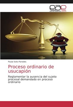 portada Proceso Ordinario de Usucapión: Reglamentar la Ausencia del Sujeto Procesal Demandado en Proceso Ordinario