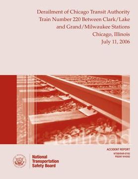portada Railroad Accident Report Derailment of Chicago Transit Authority Train Number 220 Between Clark/Lake and Grand/Milwaukee Stations Chicago, Illinois Ju (in English)