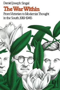 portada The war Within: From Victorian to Modernist Thought in the South, 1919-1945: From Victorian to Modernist Thought in the South, 1919-45 (The Fred w. Morrison Series in Southern Studies) (en Inglés)