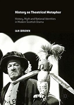 portada History as Theatrical Metaphor: History, Myth and National Identities in Modern Scottish Drama