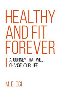 portada Healthy and Fit Forever: A Journey that will Change your Life (en Inglés)