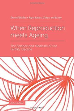 portada When Reproduction Meets Ageing: The Science and Medicine of the Fertility Decline (Emerald Studies in Reproduction, Culture and Society) (en Inglés)